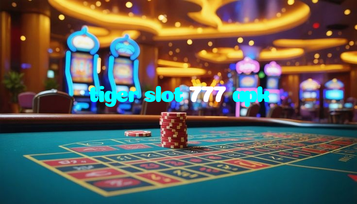 tiger slot 777 apk